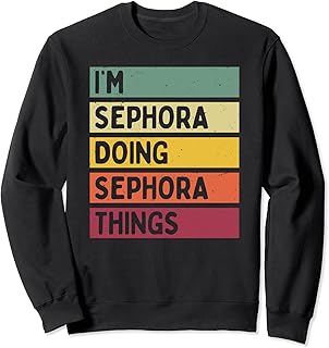 I'm Sephora Doing Sephora Things Funny Personalized Quote Sweatshirt
